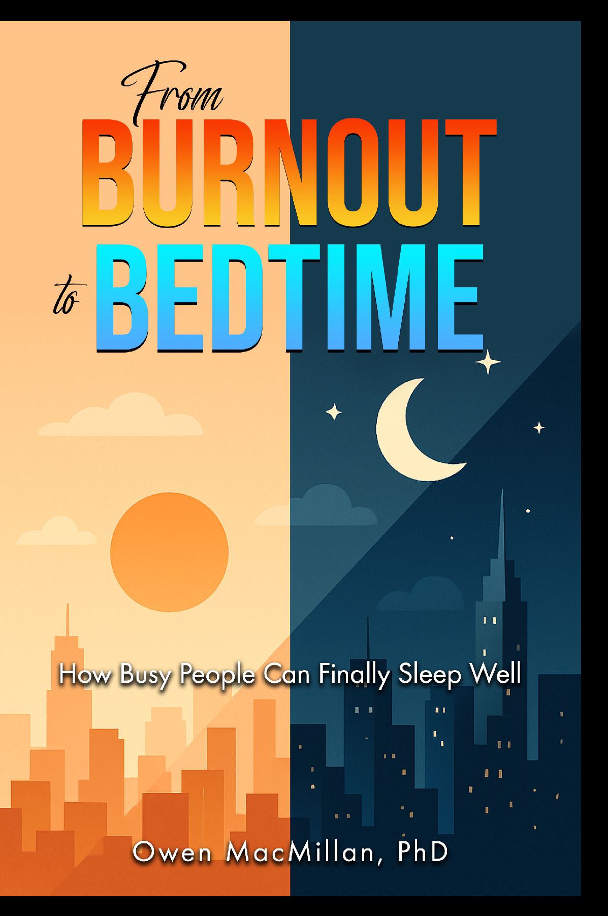 From Burnout to Bedtime: How Busy People Can Finally Sleep Well