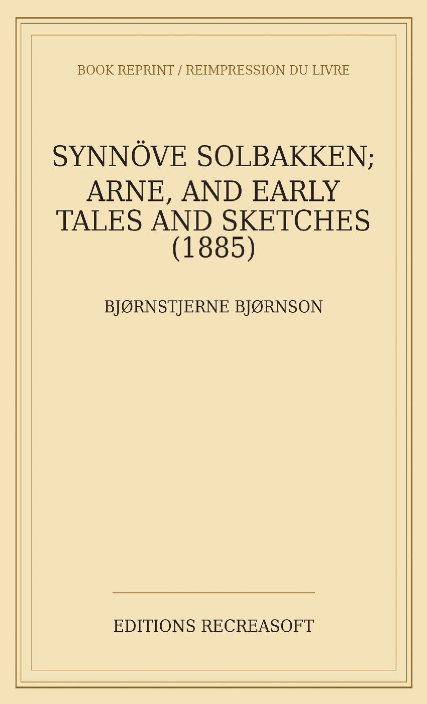 Synnöve Solbakken; Arne, and Early Tales and Sketches (1885)