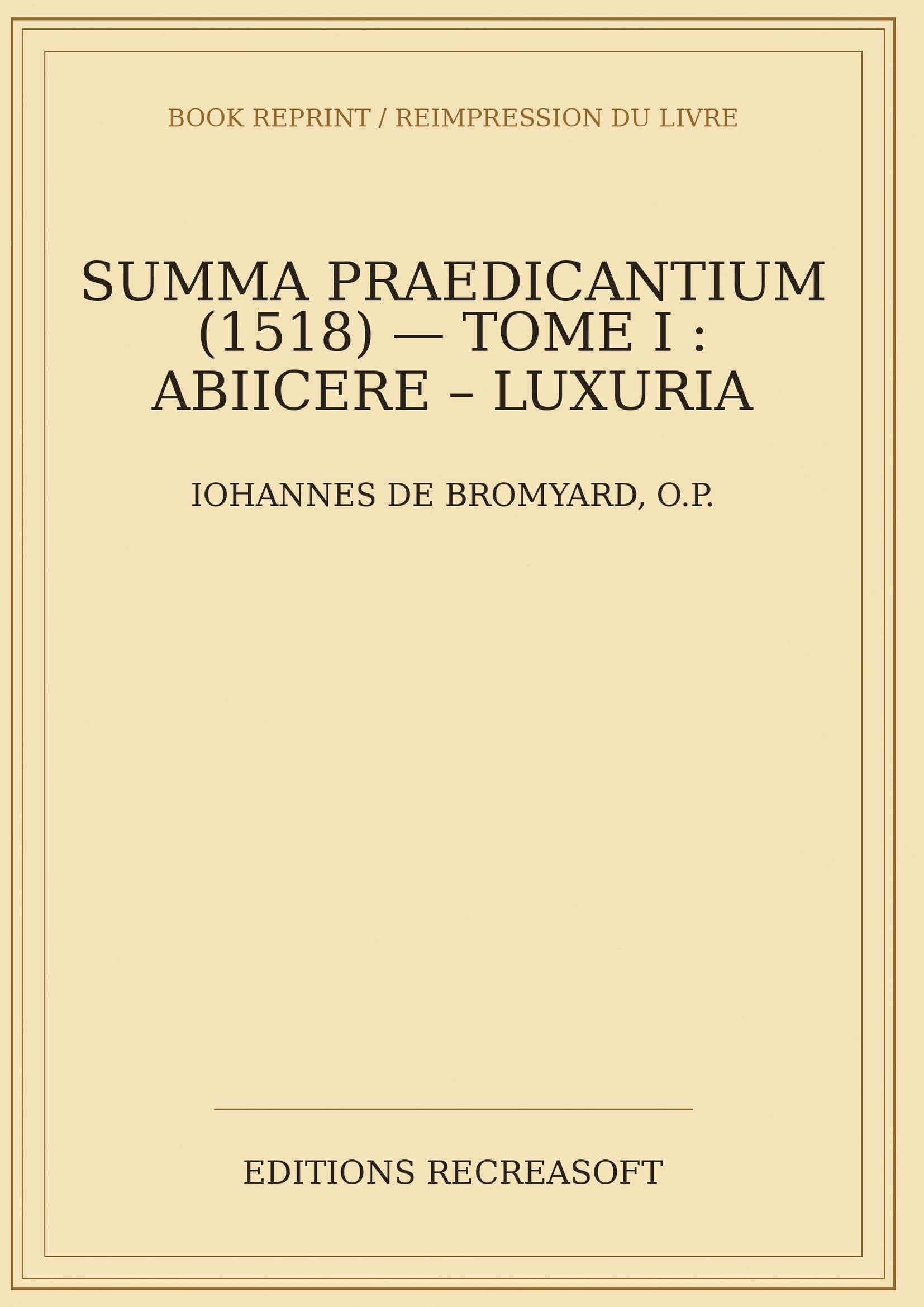 Summa praedicantium (1518), Tome I - Abiicere – Luxuria — fac-similé de l'édition de Nuremberg, Johann Stuchs, 1518