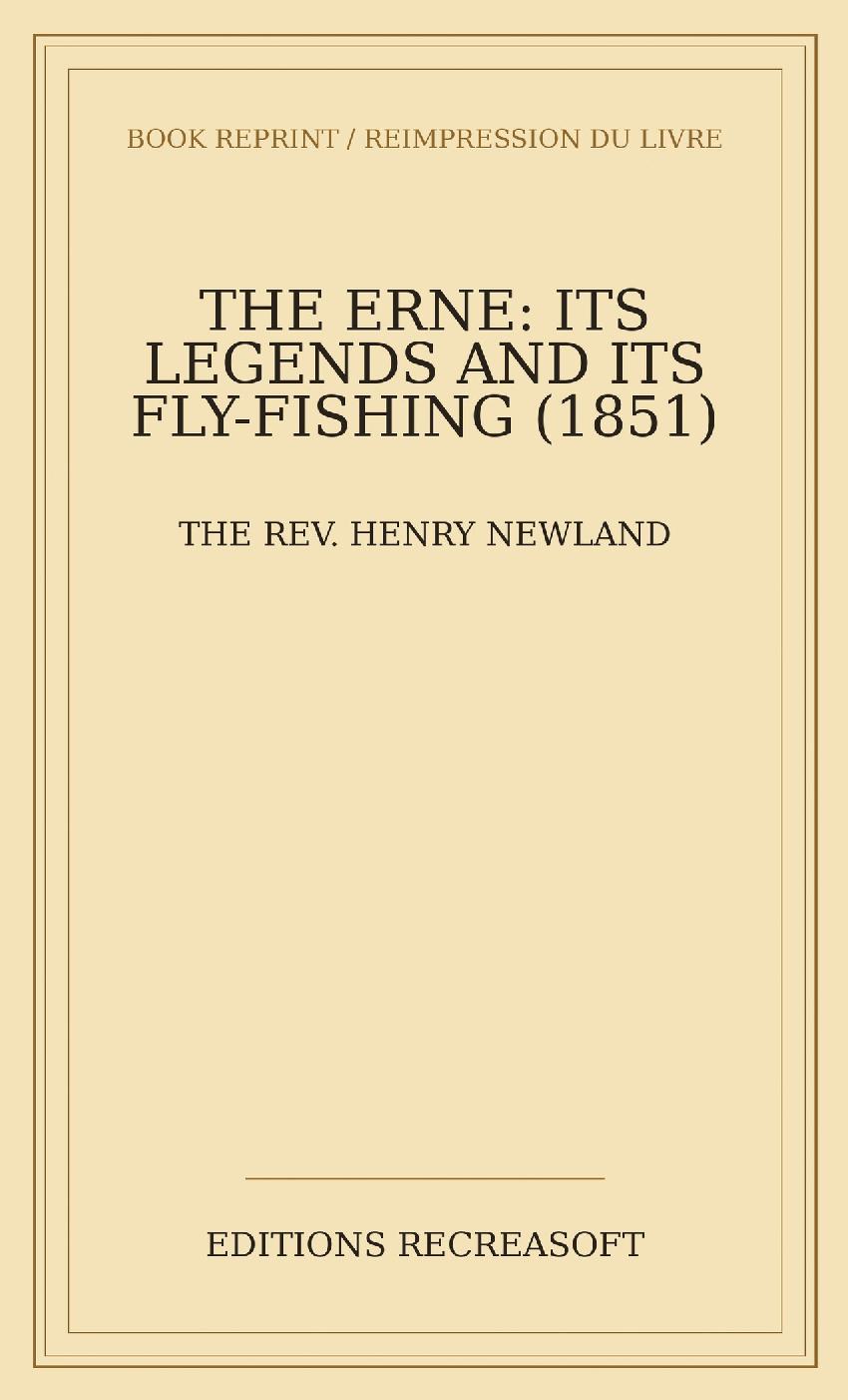 The Erne: its Legends and its Fly-fishing (1851) - A facsimile of the first edition, Chapman and Hall, London, 1851