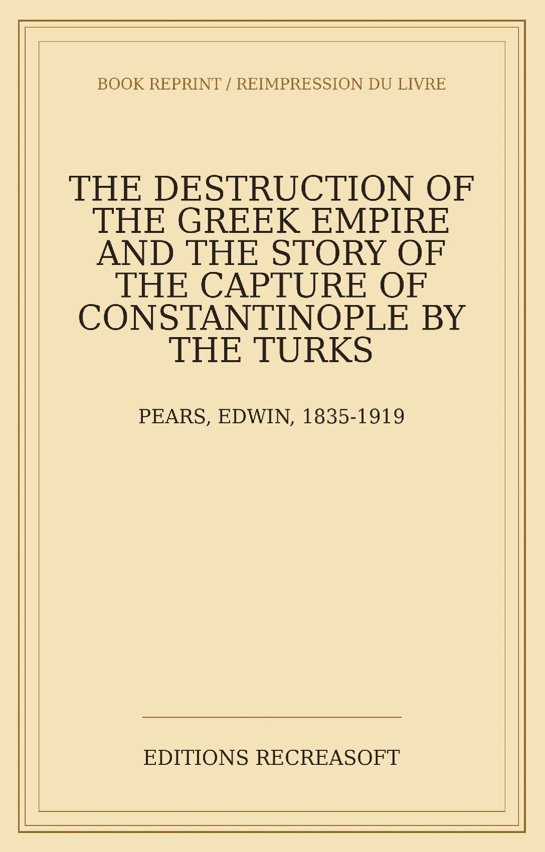 The Destruction of the Greek Empire (1903) - And the Story of the Capture of Constantinople by the Turks