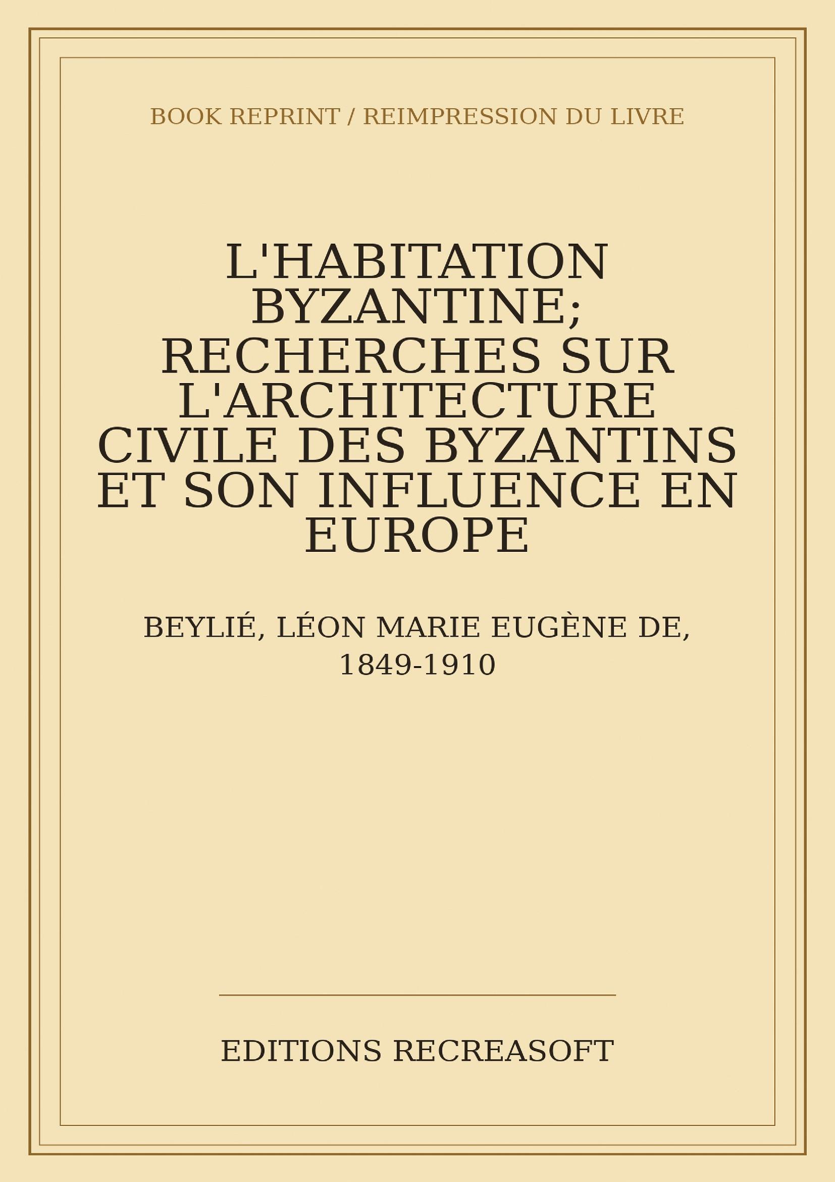 L'habitation byzantine (1902) — suivi du Supplément (1903) - Recherches sur l'architecture civile des Byzantins et son influence en Europe ; Les anciennes maisons de Constantinople