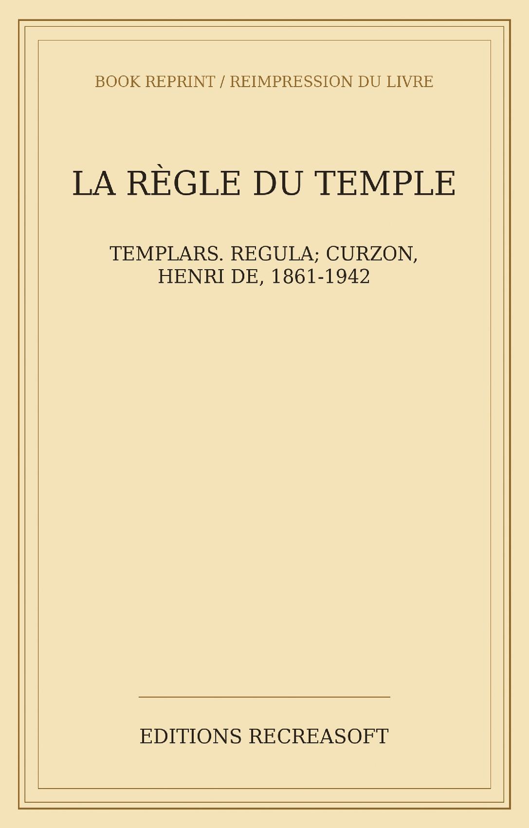 La règle du Temple (1886) - Publiée pour la Société de l'Histoire de France — le texte français du XIIe-XIIIe siècle et sa source latine