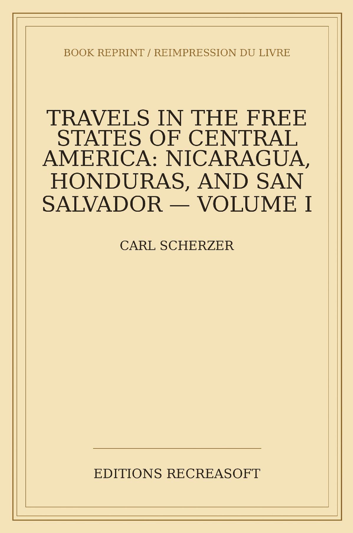 Travels in the Free States of Central America, Volume I (1857) - Nicaragua, Honduras, and San Salvador