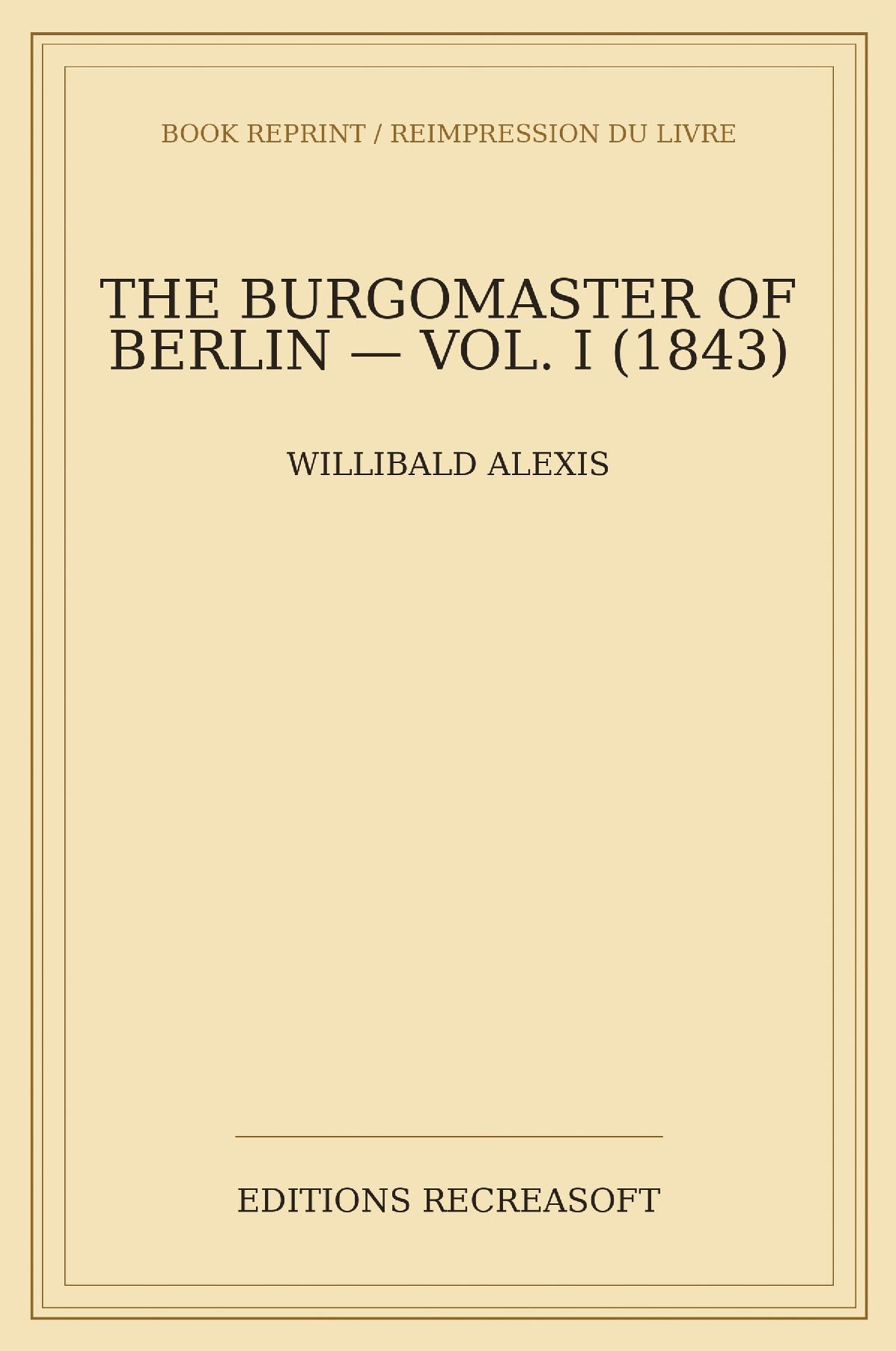 The Burgomaster of Berlin, Volume I - Translated from the German by W. A. G. (William Atkinson Gardner)