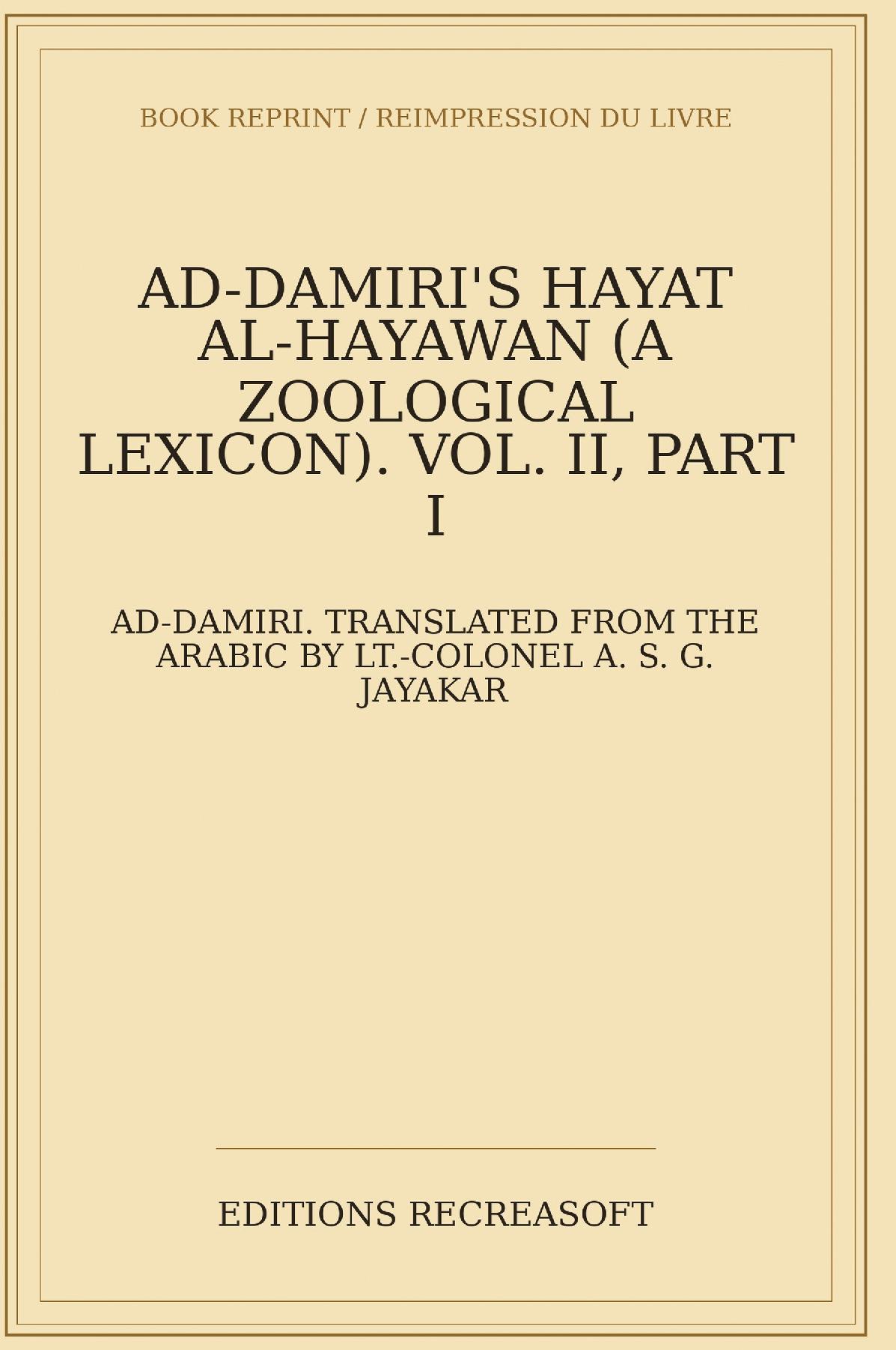 Ad-Damiri's Hayat al-Hayawan. Vol. II, Part I (1908)