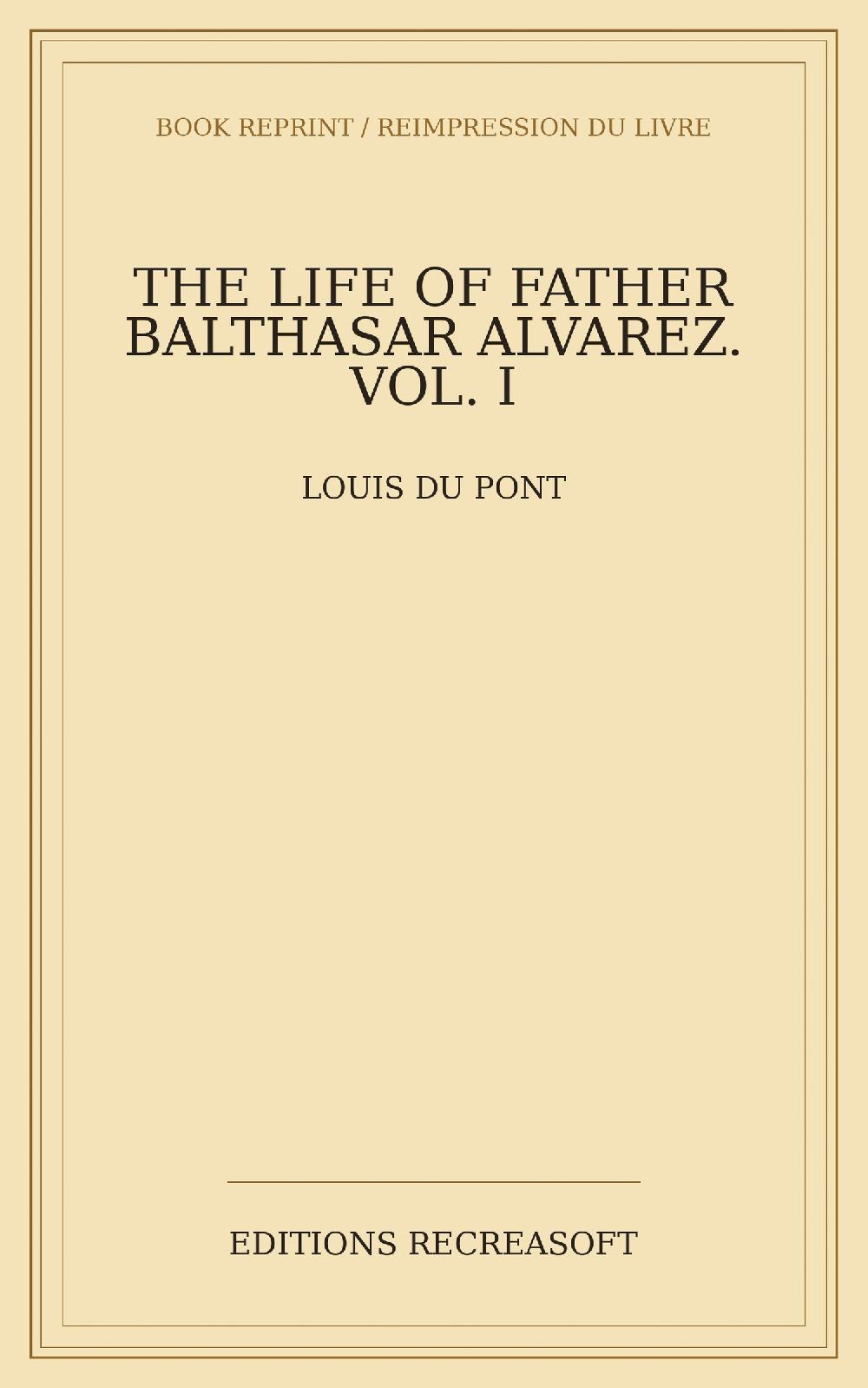 The Life of Father Balthasar Alvarez. Vol. I (1868)