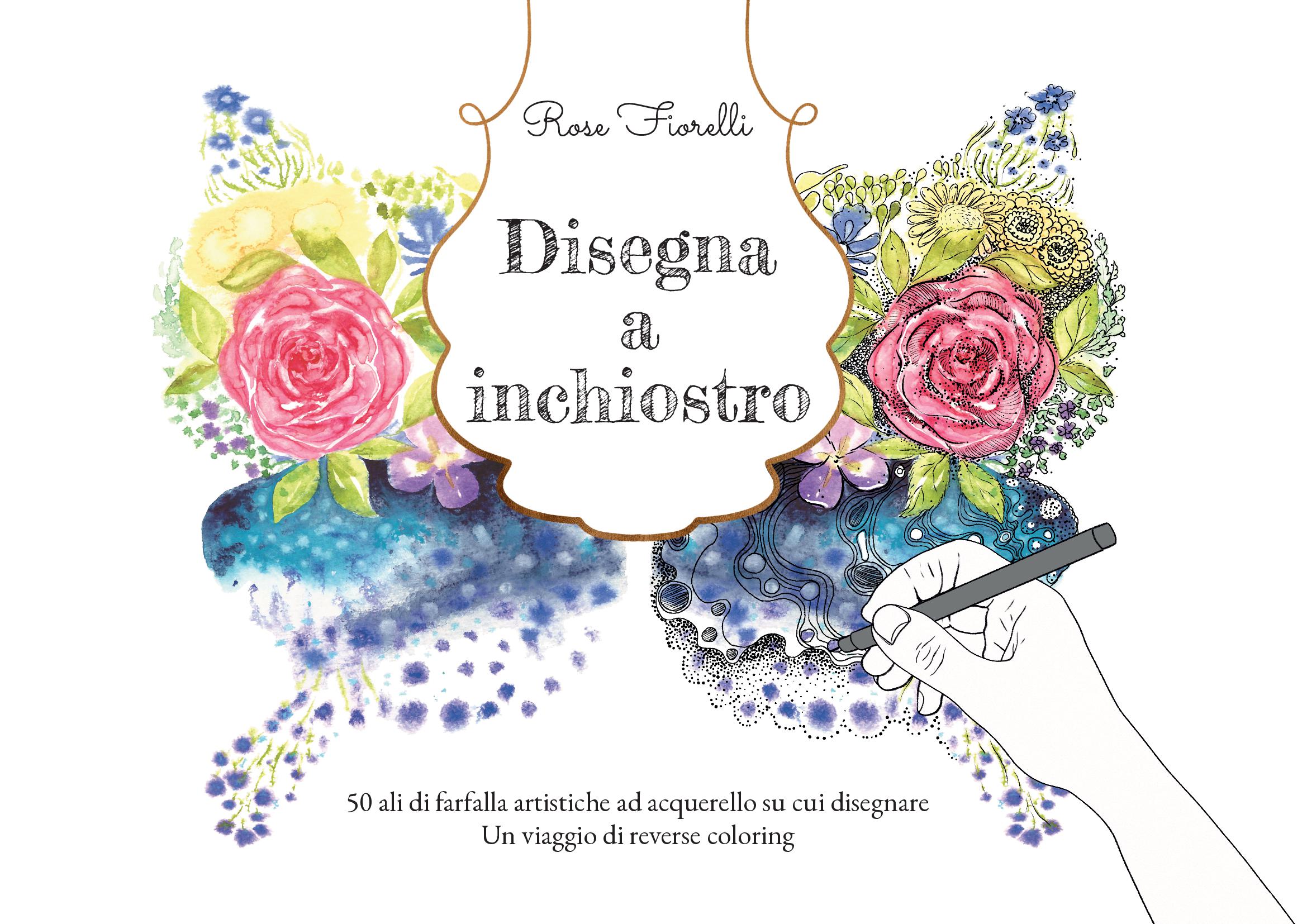Disegna a inchiostro: 50 ali di farfalla artistiche ad acquerello su cui disegnare: Un viaggio di reverse coloring - Copertina rigida