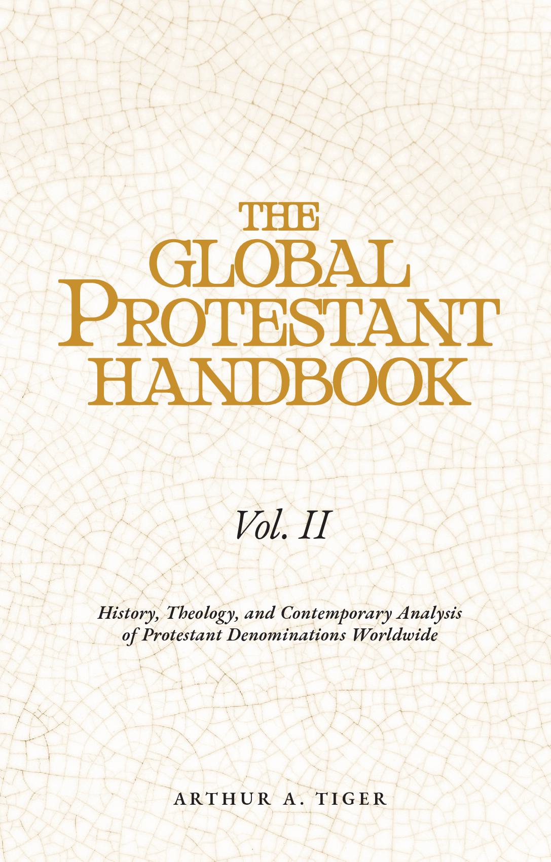 The Global Protestant Handbook (Vol II): History, Theology, and Contemporary Analysis of Protestant Denominations Worldwide
