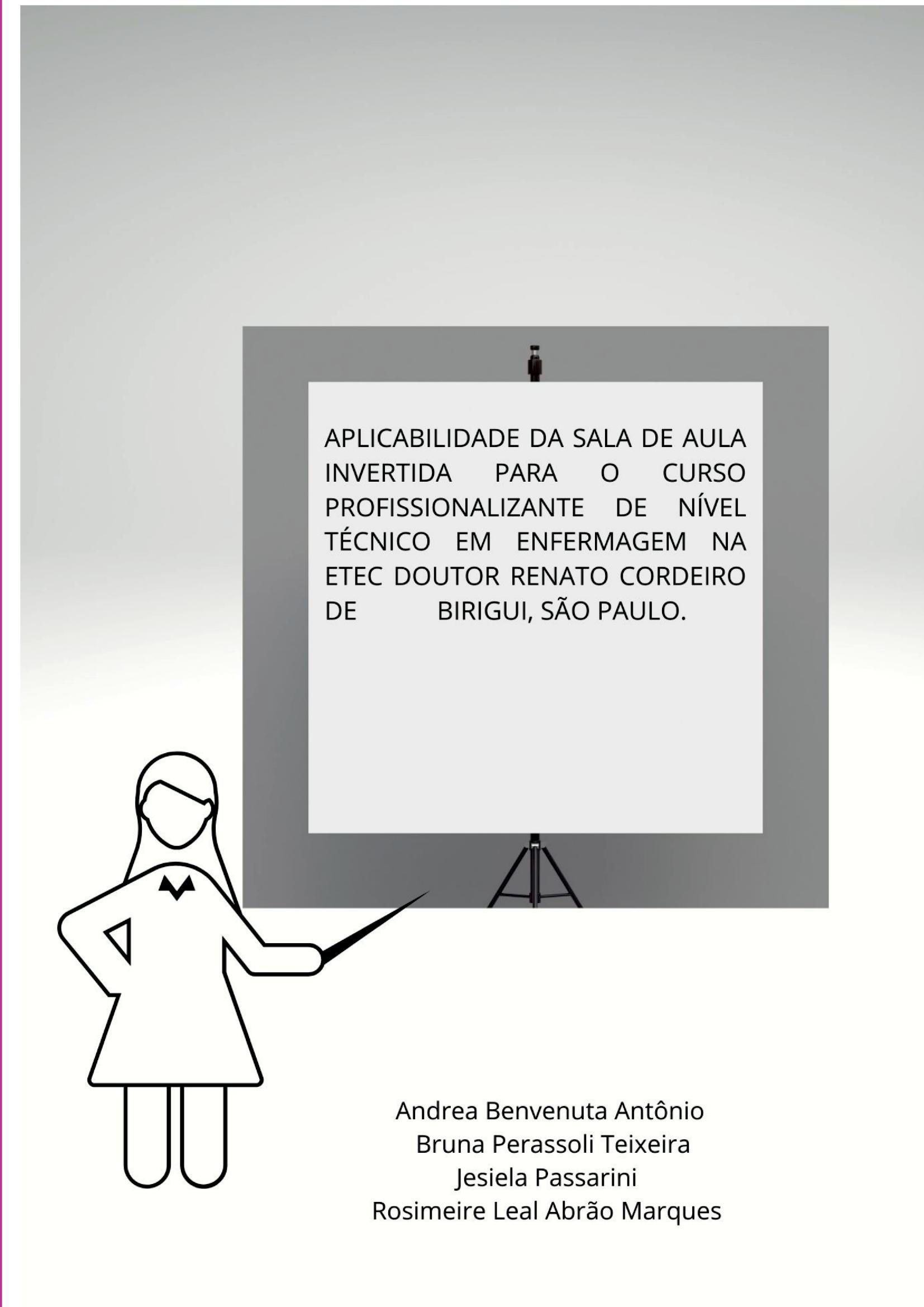 Aplicabilidade Da Sala De Aula Invertida Para O Curso Profissionalizante De Nível Técnico Em Enfermagem Na Etec Doutor Renato Cordeiro De Birigui, São Paulo