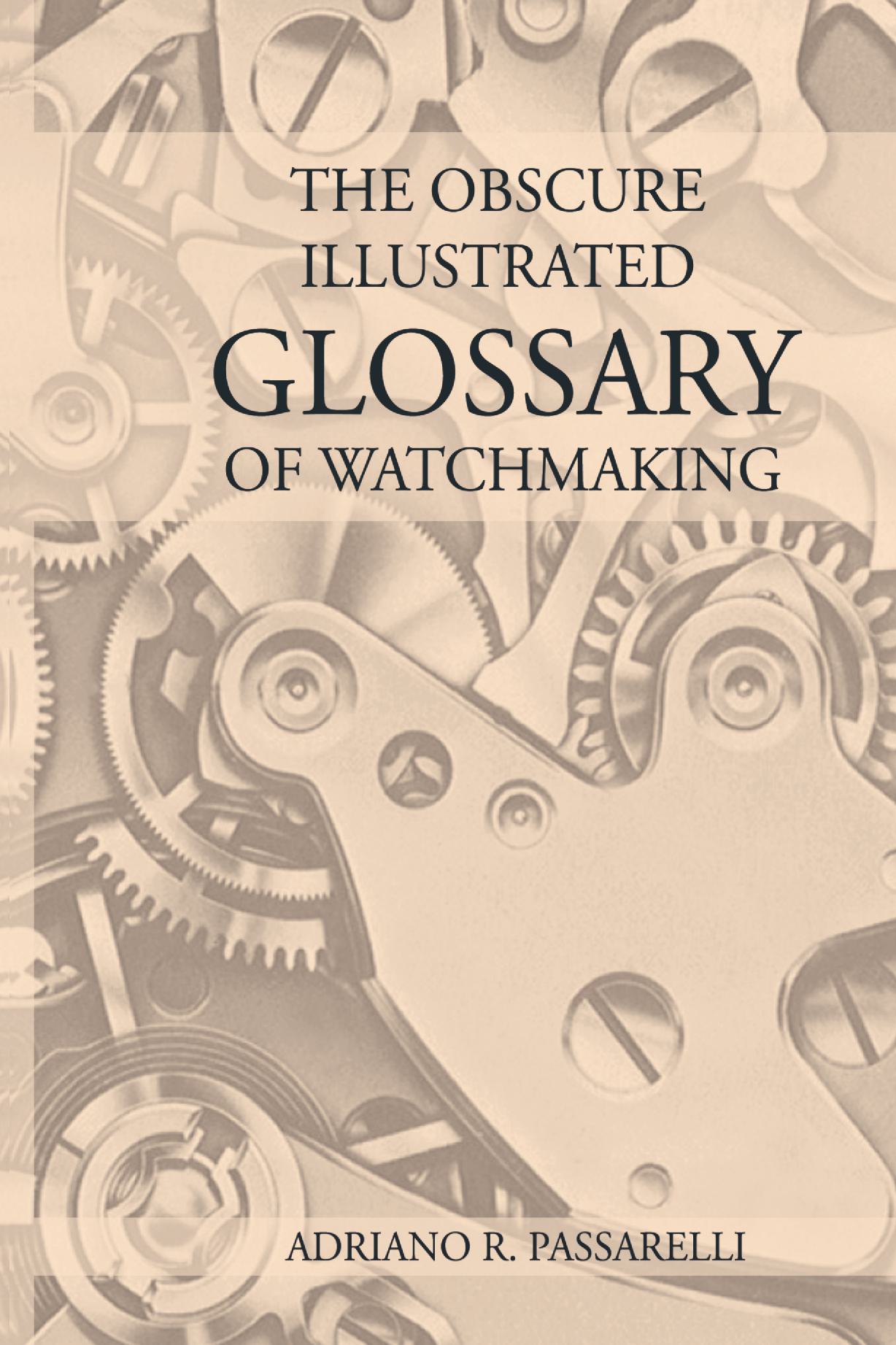 The Obscure Illustrated Glossary Of Watchmaking (english Version)