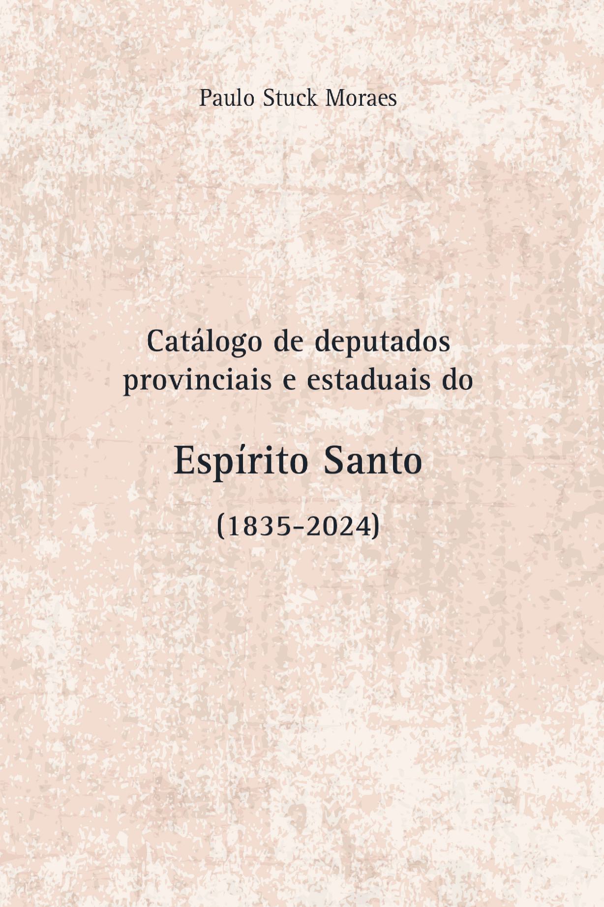 Catálogo De Deputados Provinciais E Estaduais Do Espírito Santo