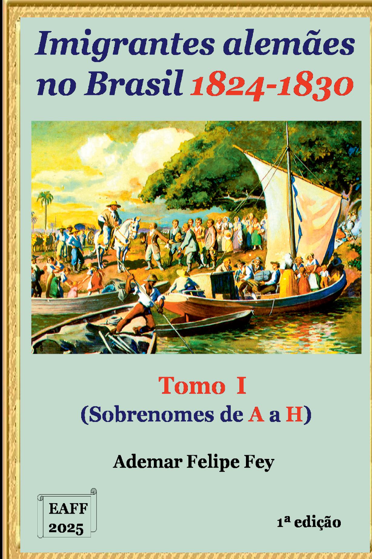 Imigrantes Alemães No Brasil 1824-1830: Tomo I - Sobrenomes De   A A H