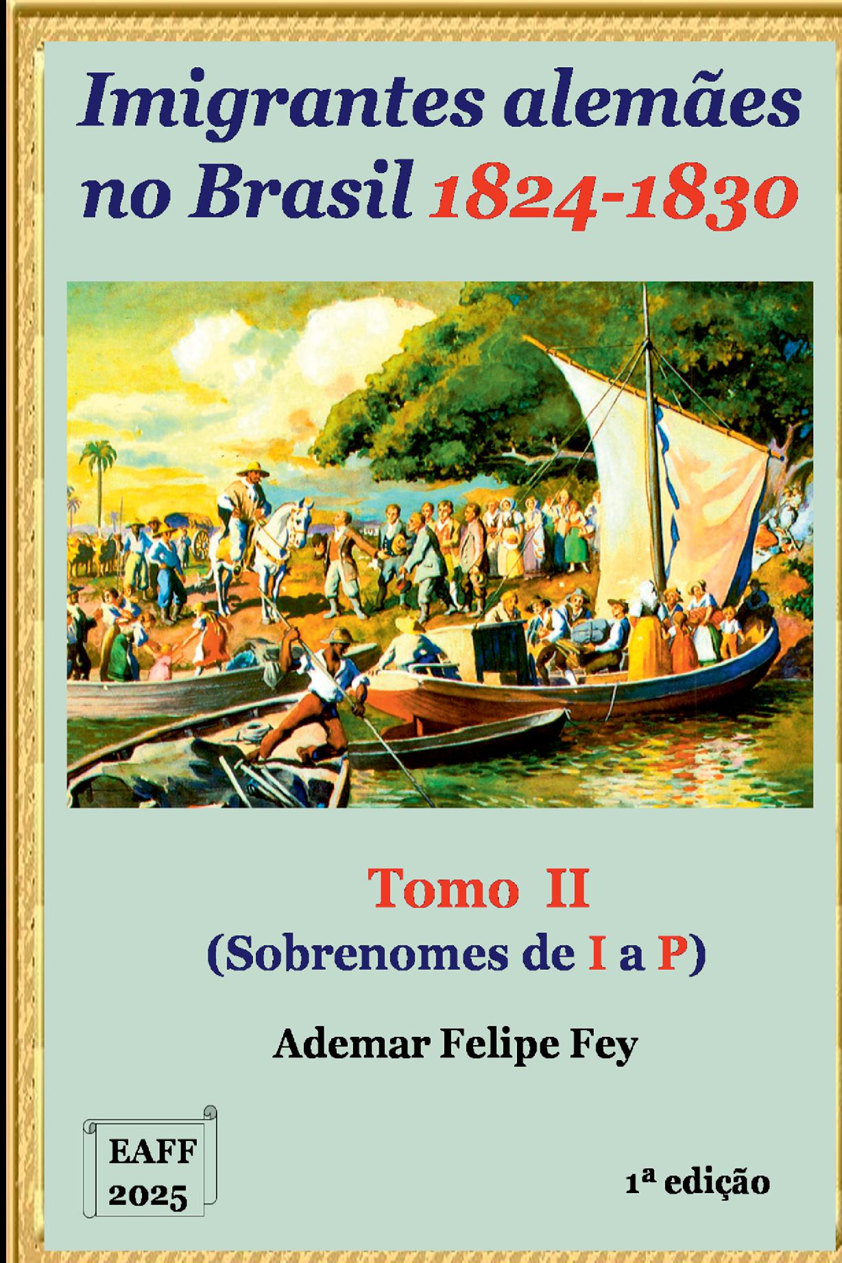 Imigrantes Alemães No Brasil 1824-1830: Tomo Ii Sobrenomes De I A P