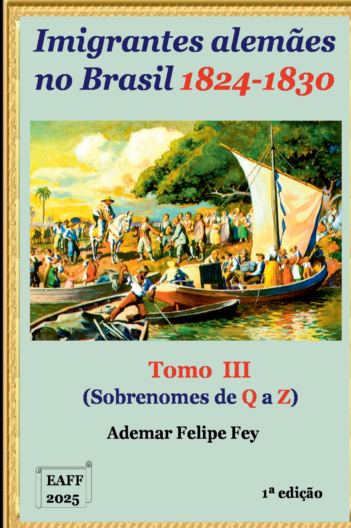 Imigrantes Alemães No Brasil 1824-1830: Tomo Iii - Sobrenomes De   Q A Z