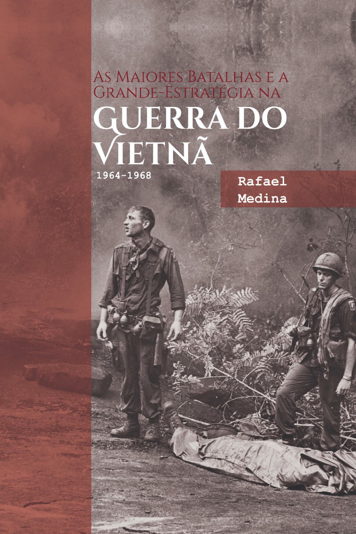 As Maiores Batalhas E A Grande-estratégia Na Guerra Do Vietnã 1964-1968