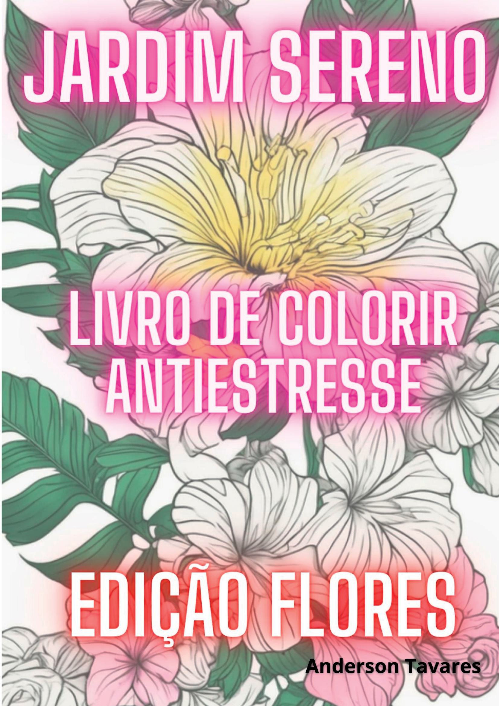 Jardim Sereno: Livro De Colorir Antiestresse