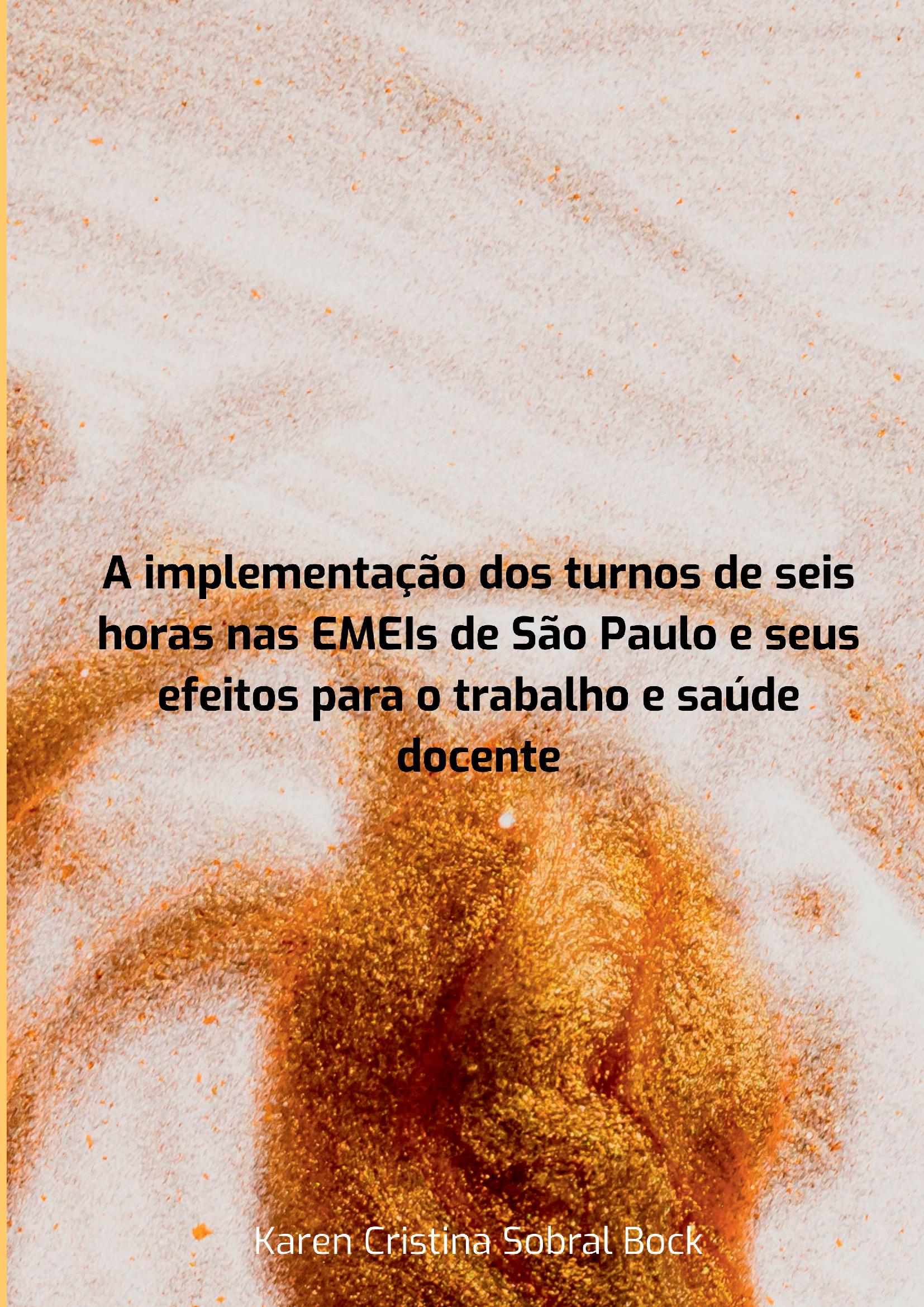 A Implementação Dos Turnos De Seis Horas Nas Emeis De São Paulo E Seus Efeitos Para O Trabalho E Saúde Docente
