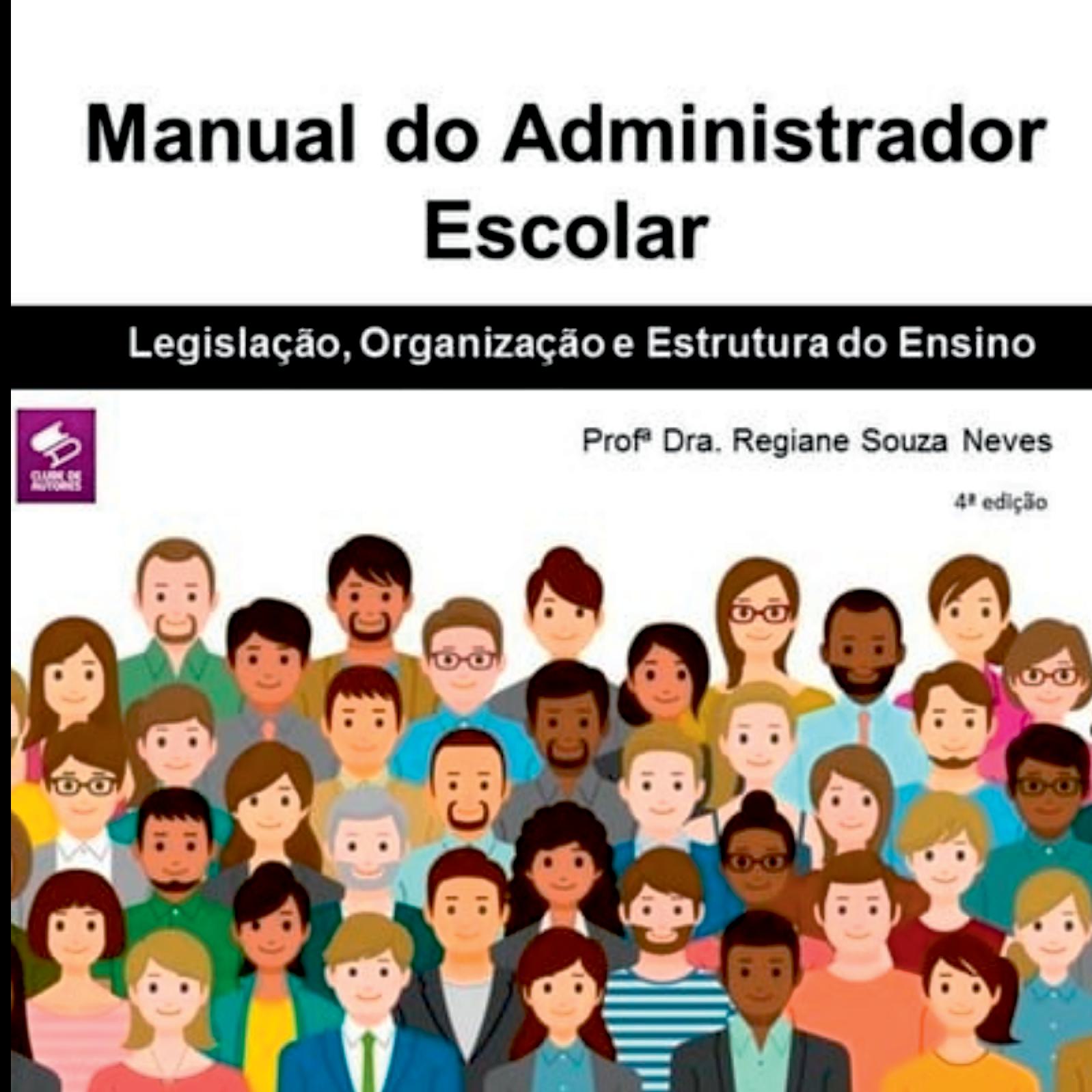 Manual Do Administrador Escolar: Legislação, Organização E Estrutura Do Ensino