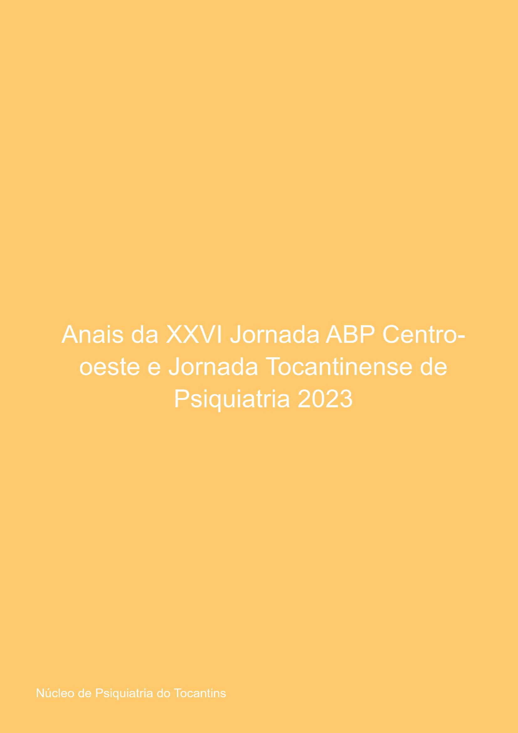 Anais Da Xxvi Jornada Abp Centro-oeste E  Jornada Tocantinense De Psiquiatria 2023
