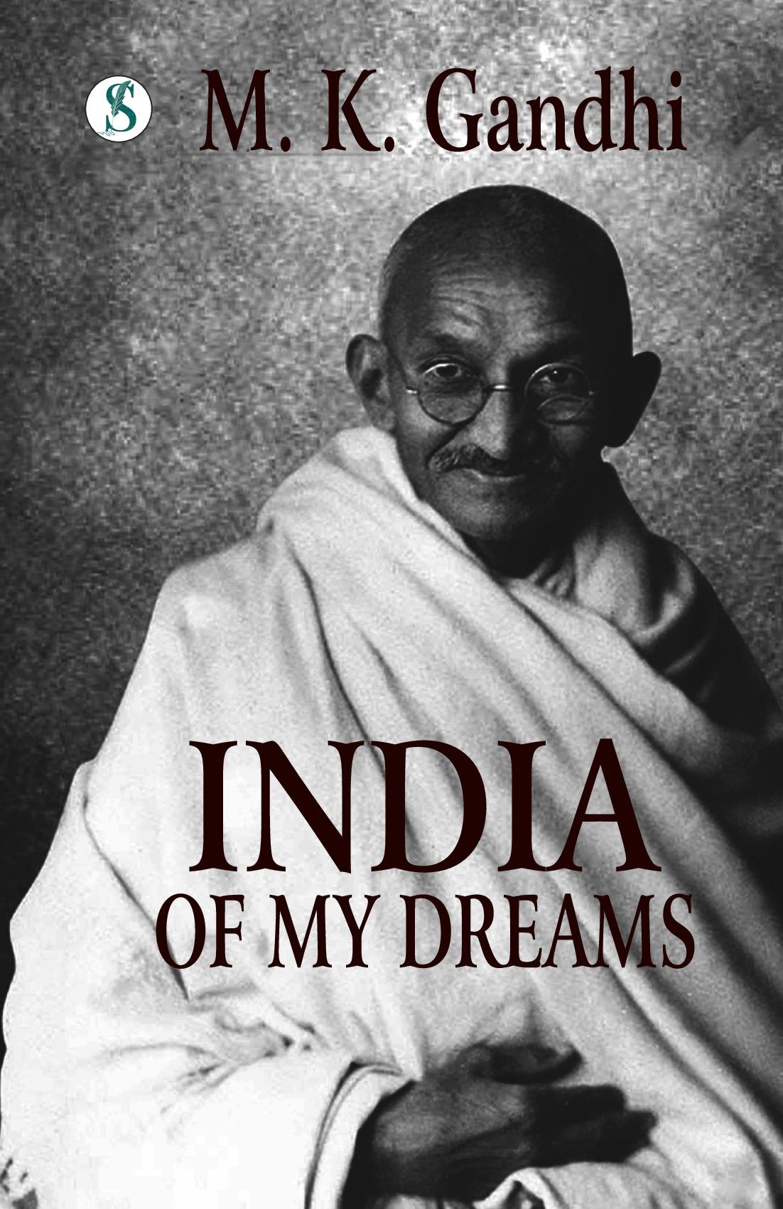 India of my Dreams : Gandhi An Autobiography
