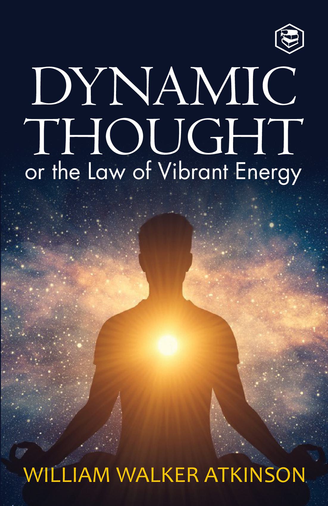 Dynamic Thought: Or, The Law of Vibrant Energy