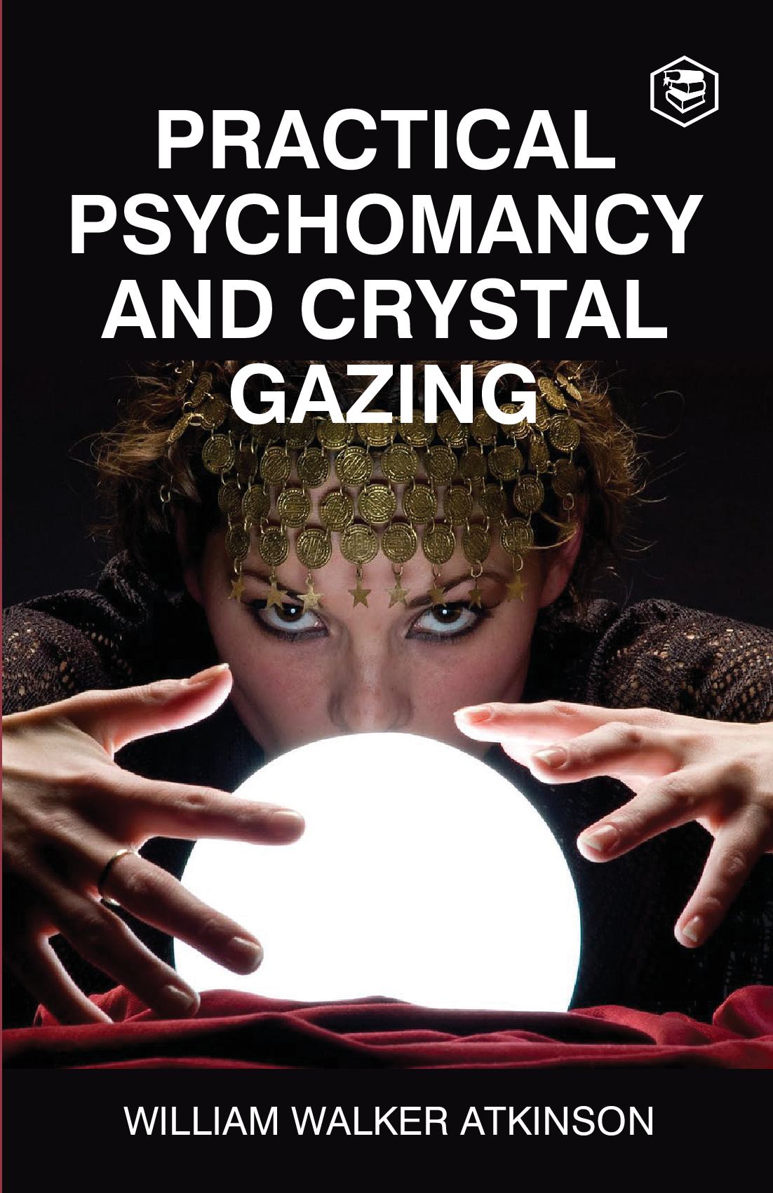 Practical Psychomancy And Crystal Gazing