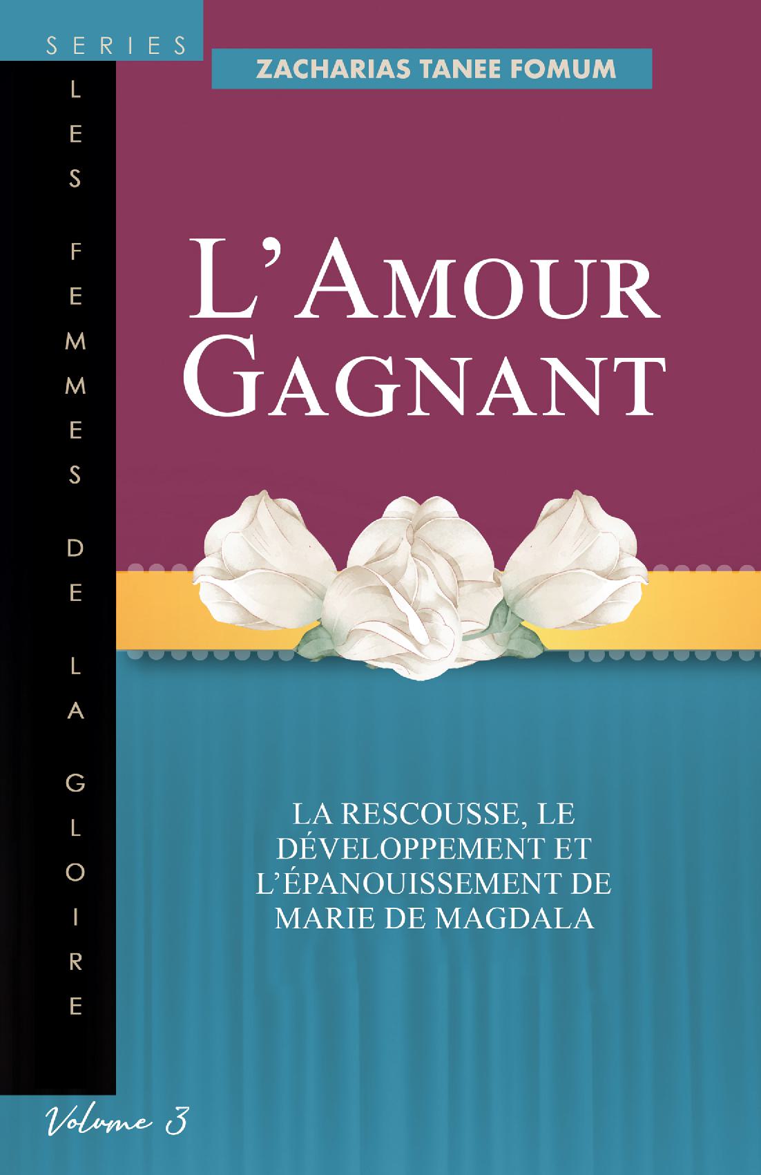 L’Amour Gagnant - La rescousse, le développement et l’épanouissement de Marie de Magdala