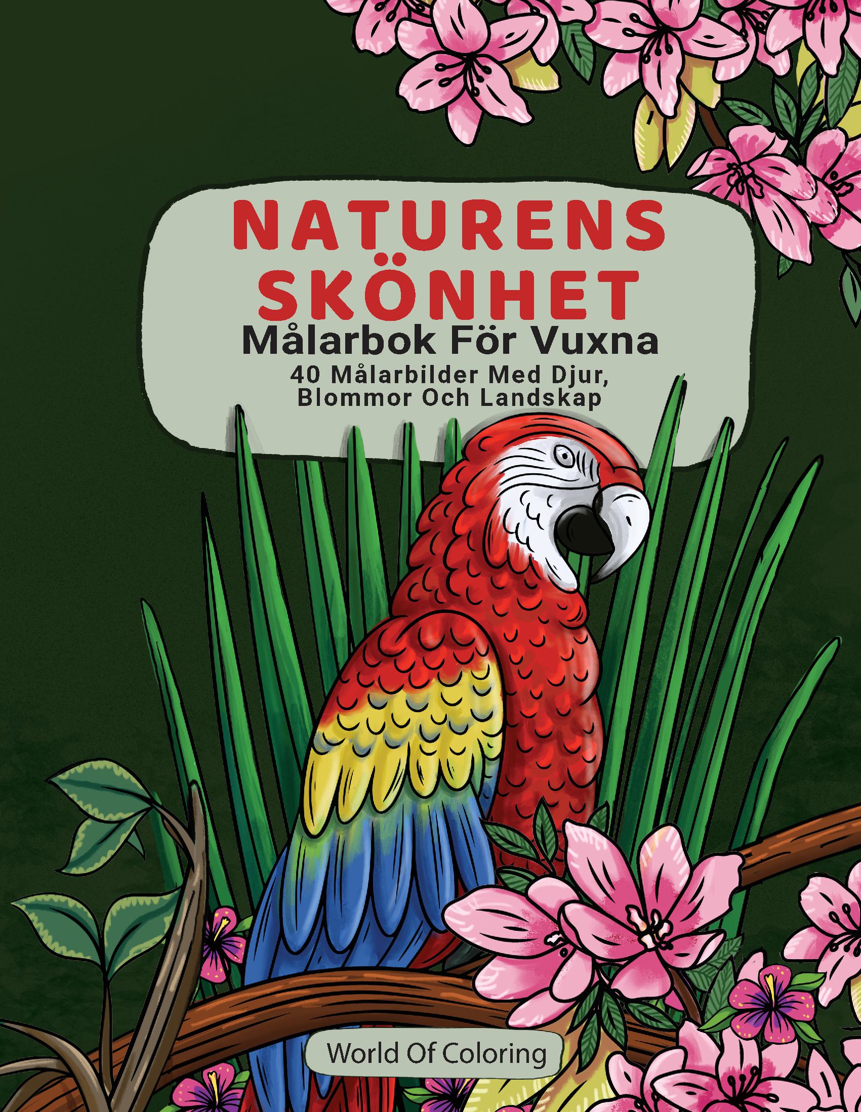 Målarbok För Vuxna - Naturens Skönhet, 40 Målarbilder Med Djur, Blommor Och Landskap