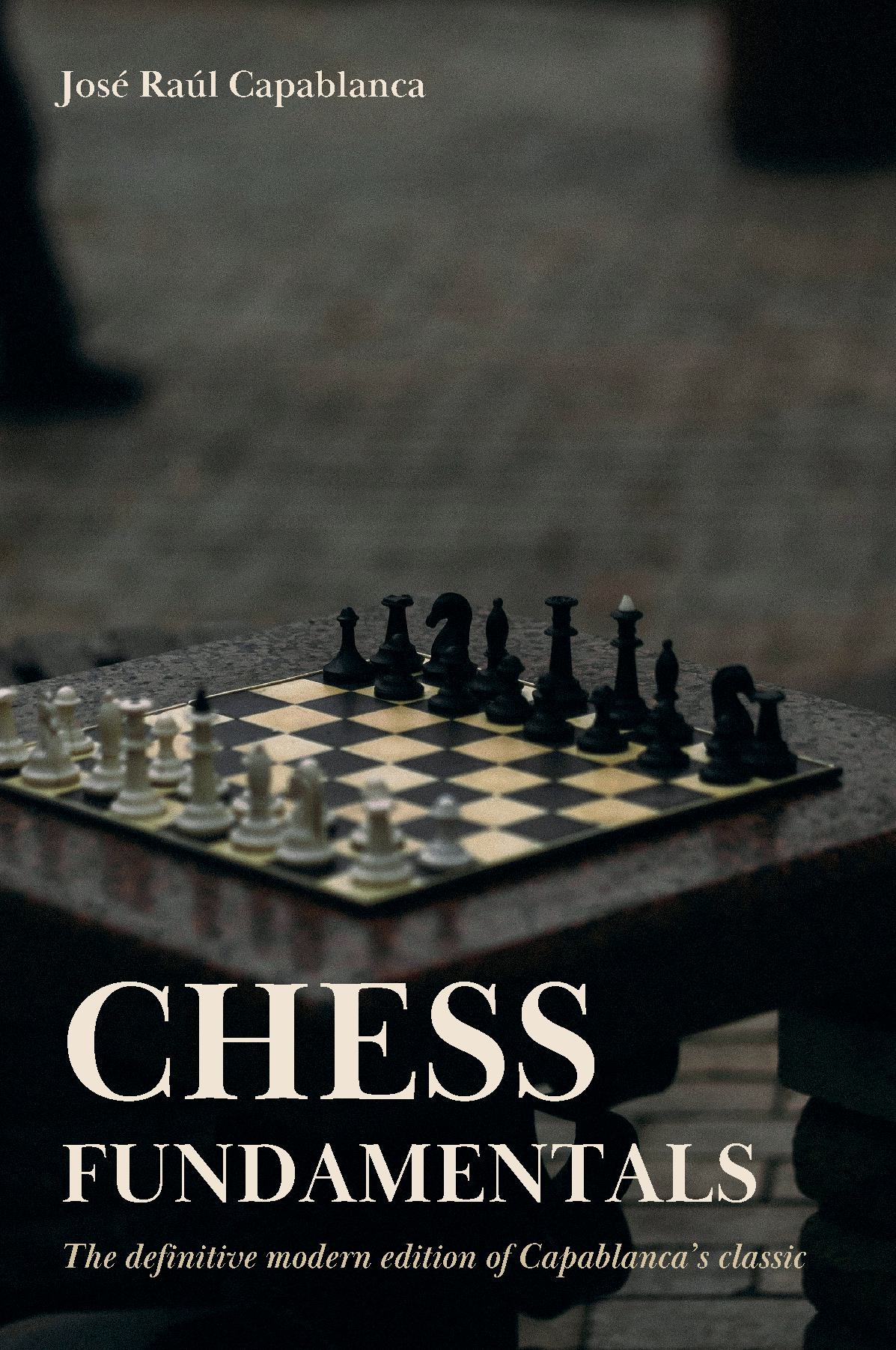 Chess Fundamentals: The Definitive Modern Edition of Capablanca's Classic