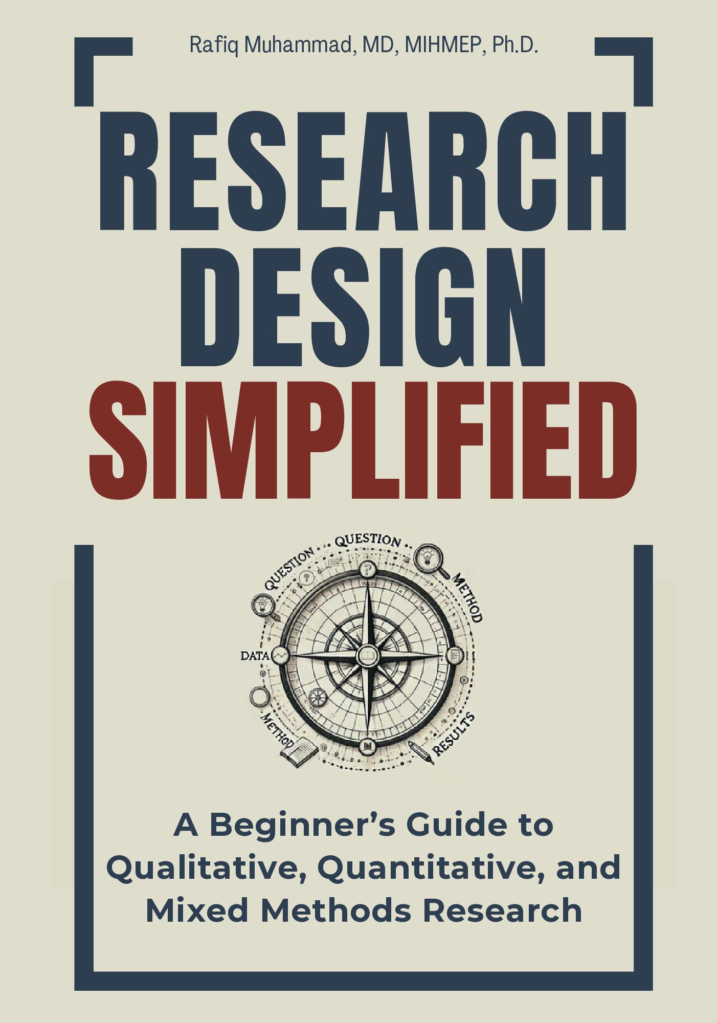 Research Design Simplified: A Beginner's Guide to Qualitative, Quantitative, and Mixed Methods Research