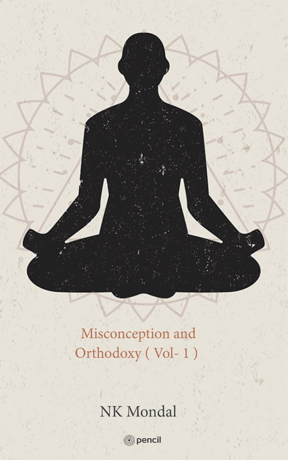 Misconception and Orthodoxy ( Vol- 1 )