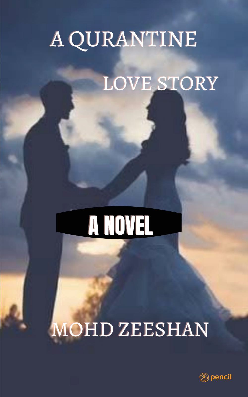 A Quarantine Love Story: Namaskar, Adaab and my salaam to all of you and my name is Mohammad Zeeshan and today and now I am going to me that my first novel by the way you must have seen the cover page of this book as to what