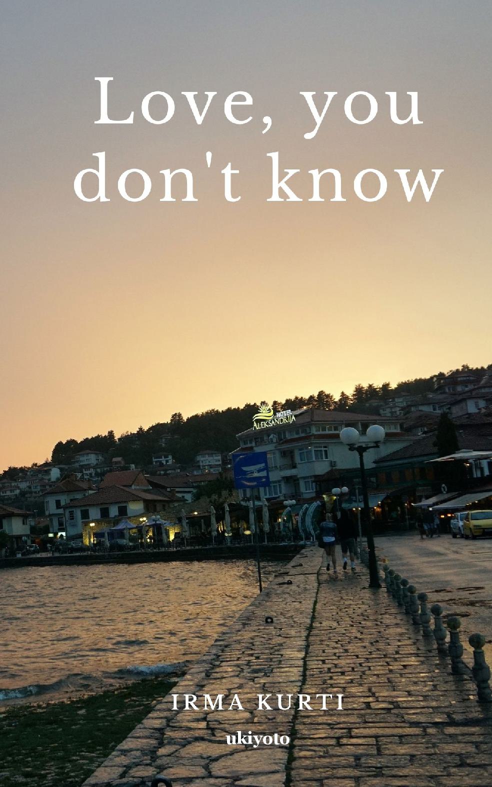 Love, you don't know