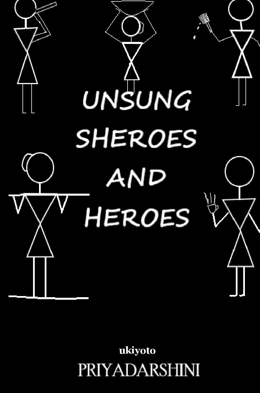 Unsung Sheroes and Heroes