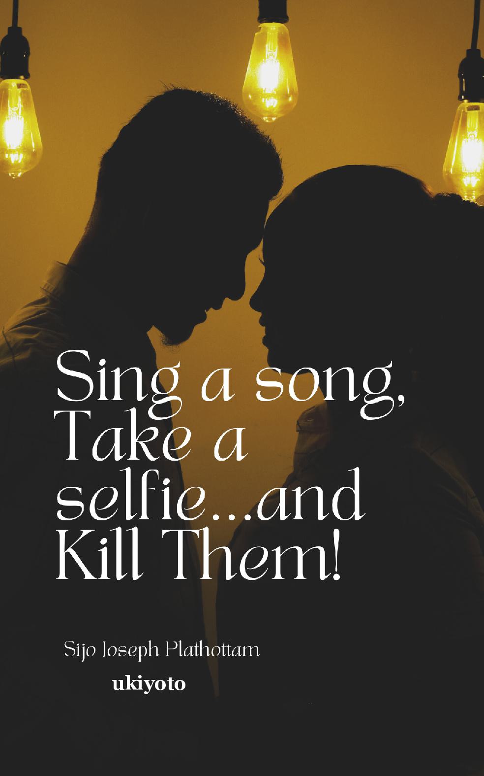 Sing a song, Take a selfie...and Kill Them!