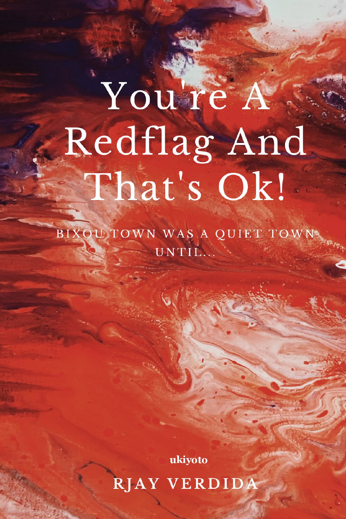 You're A Redflag And That's Ok!