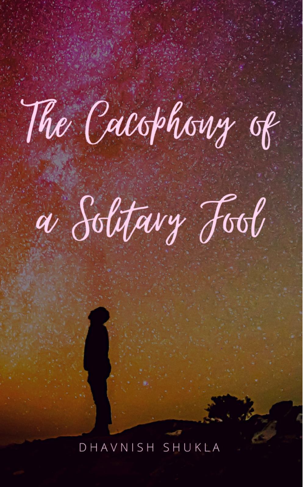 The Cacophony of a Solitary Fool