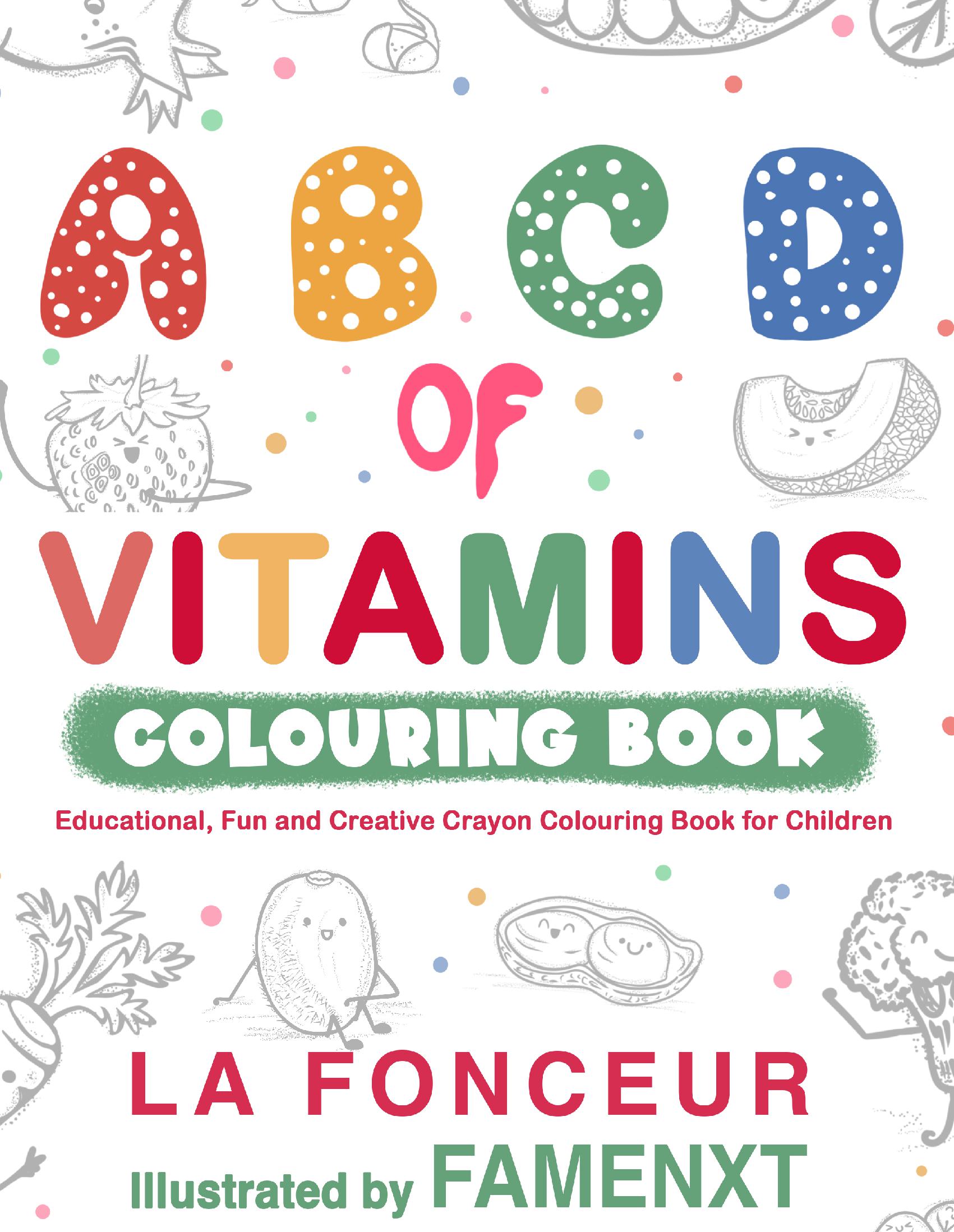 A B C D of Vitamins Colouring Book: Educational, Fun and Creative Crayon Colouring Book for Children