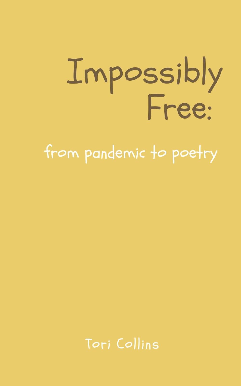 Impossibly Free: from pandemic to poetry