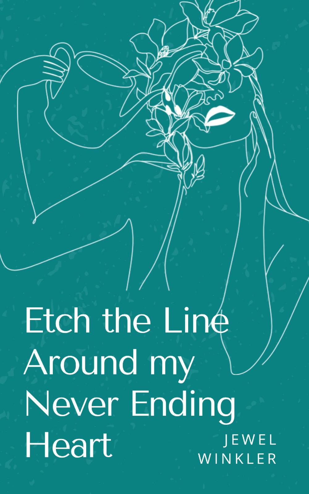 Etch the Line Around my Never Ending Heart