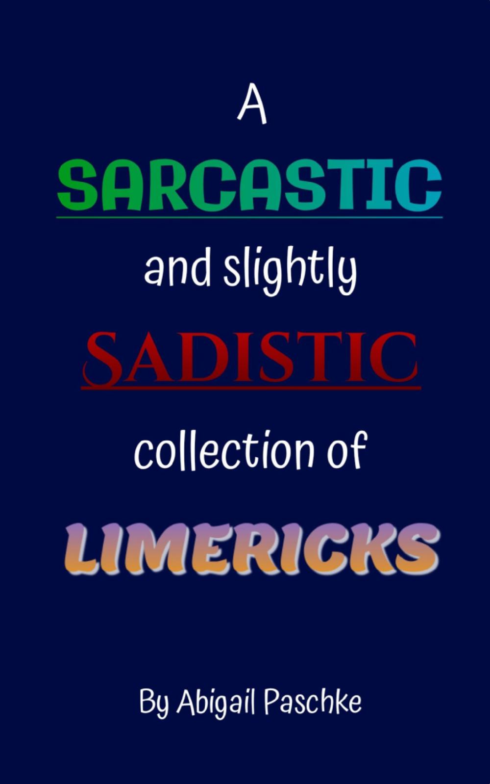 A Sarcastic and Slightly Sadistic Collection of Limericks