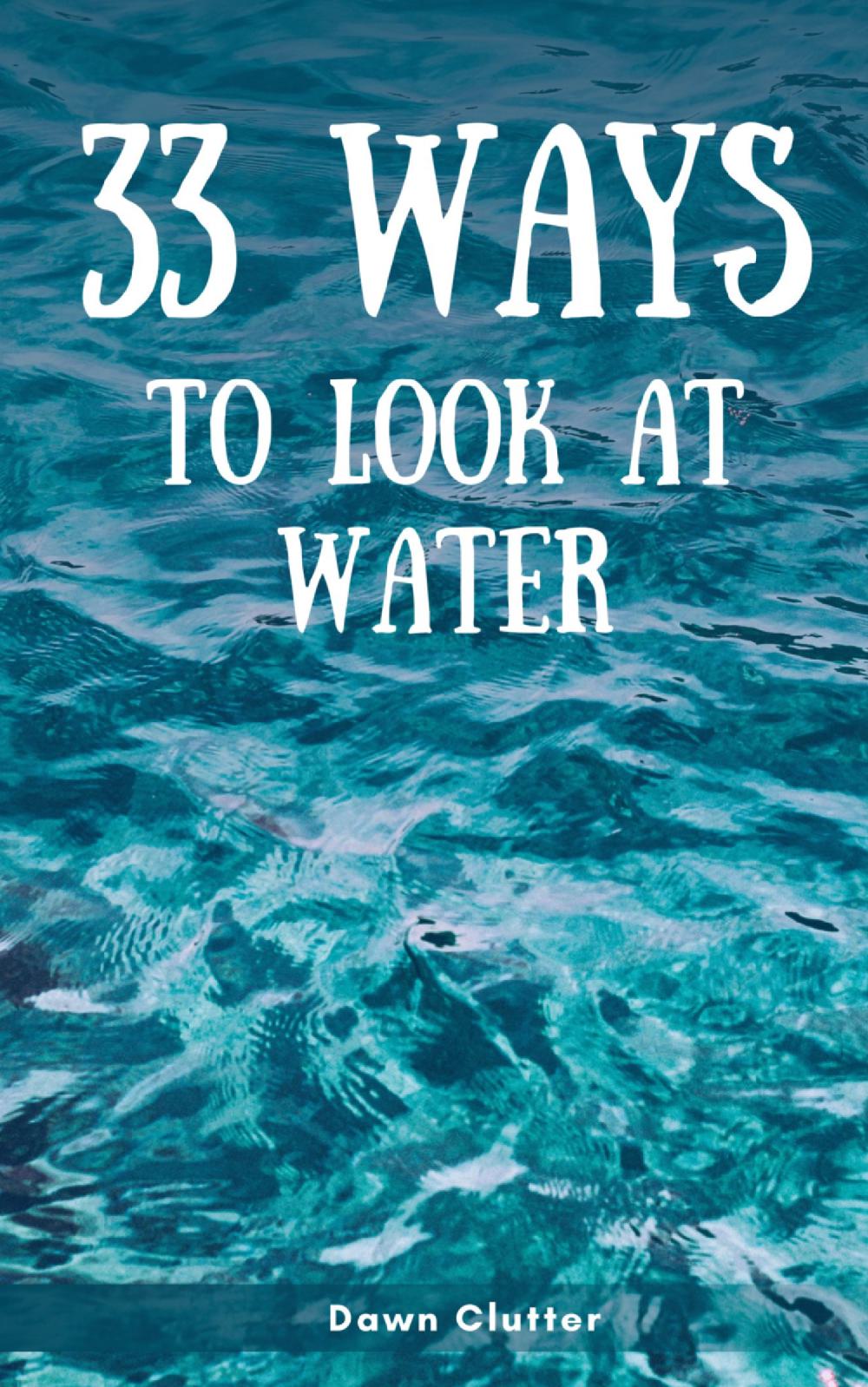 33 Ways to Look at Water