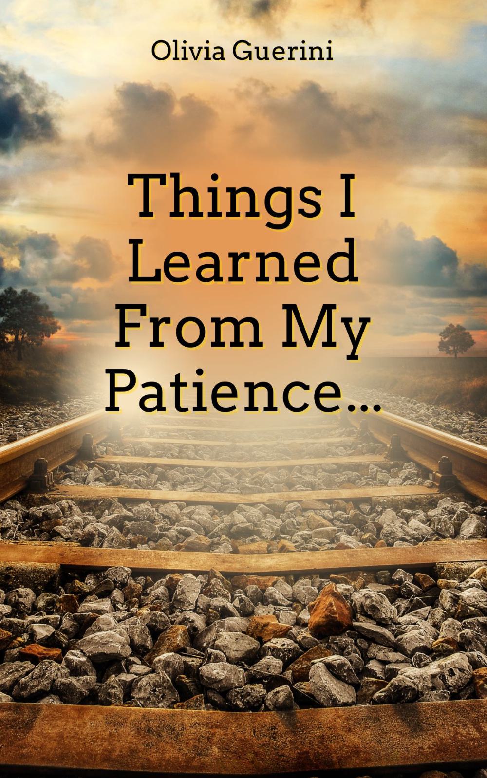 Things I Learned From My Patience...
