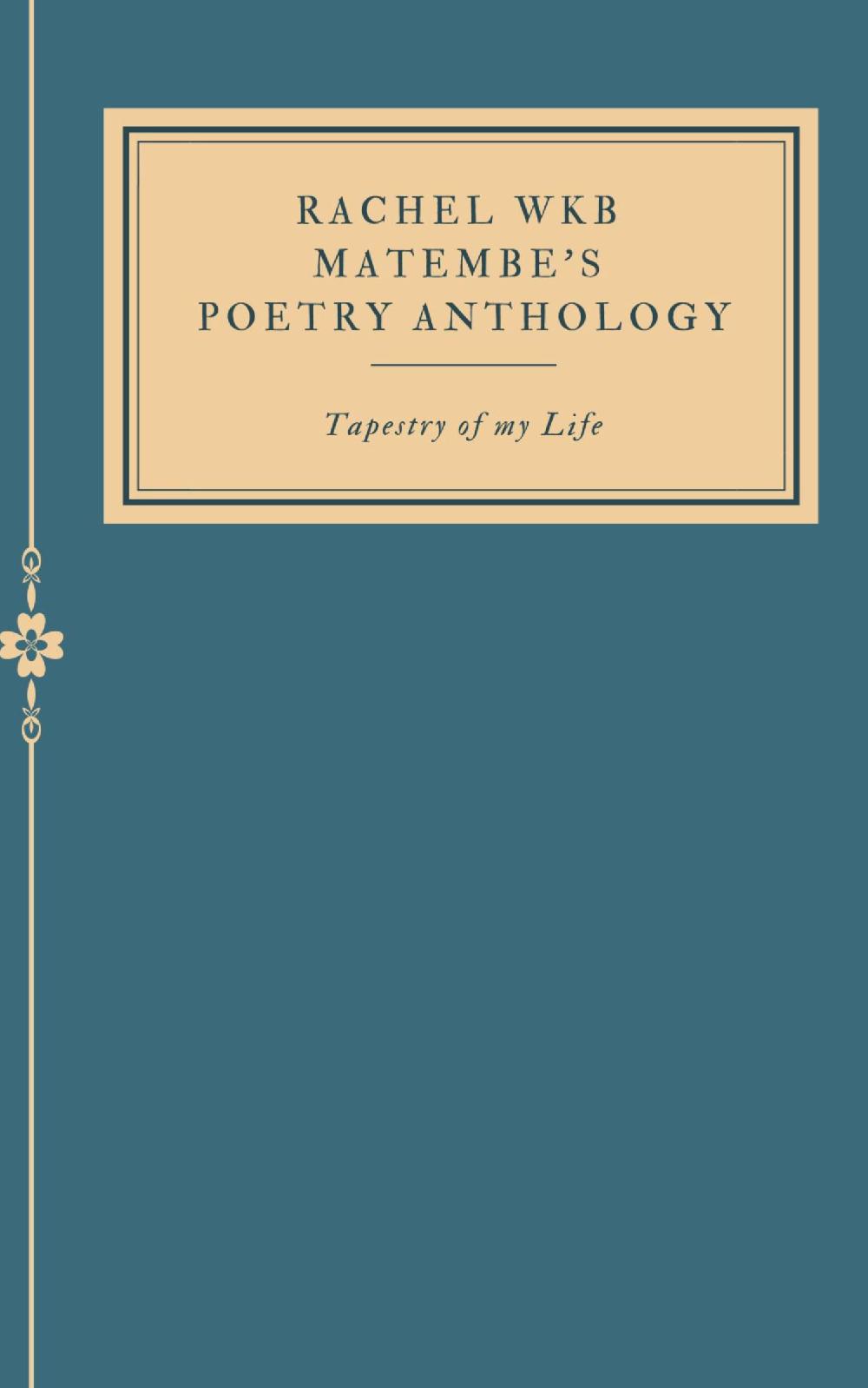 Rachel WKB Matembe's Poetry Anthology: Tapestry of my Life.