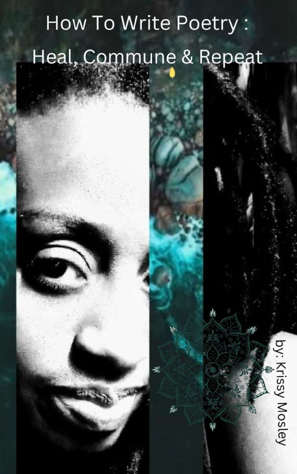 How To Write Poetry: Heal, Commune and Repeat