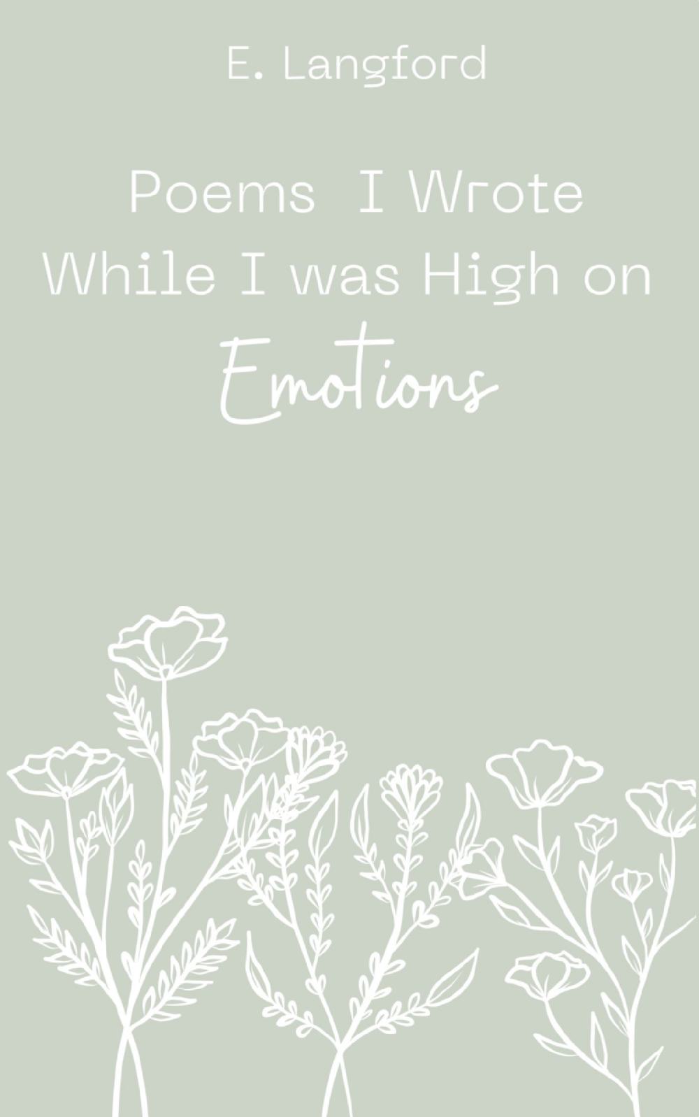 Poems I Wrote When I was High on Emotions