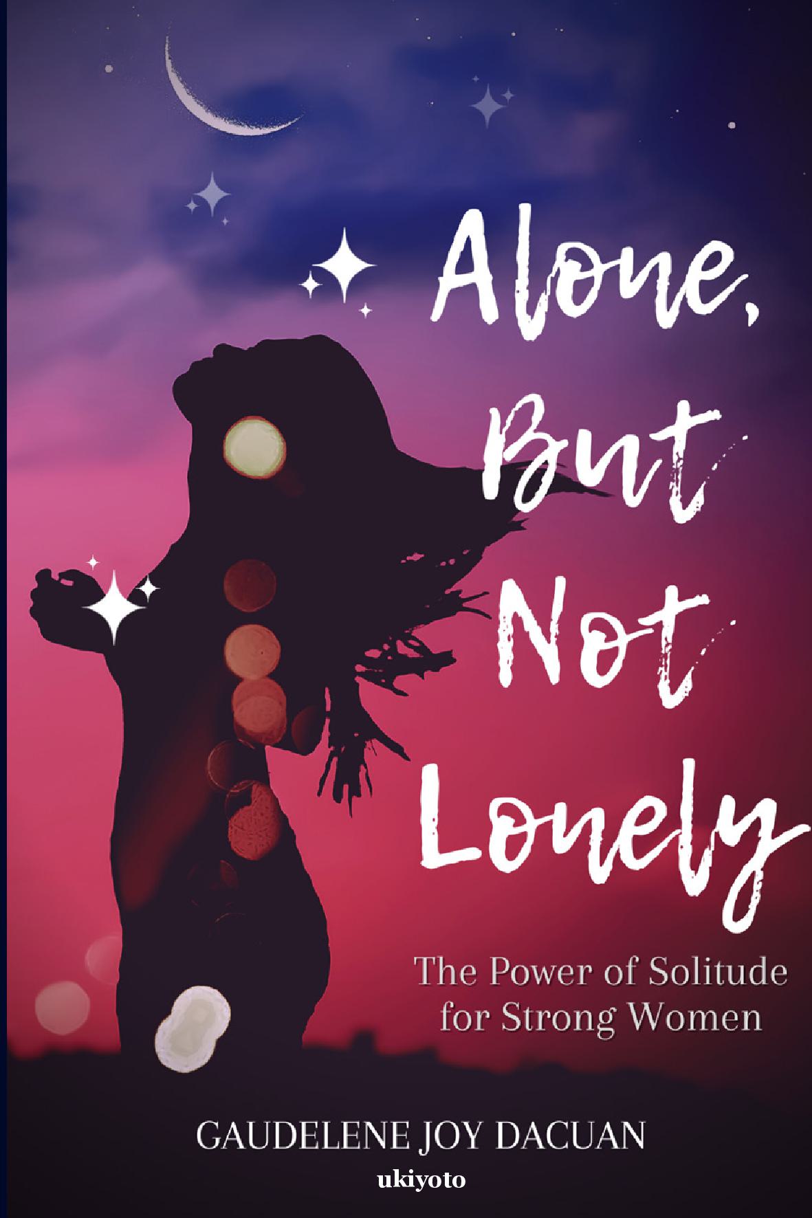 Alone, But Not Lonely: The Power of Solitude for Strong Women