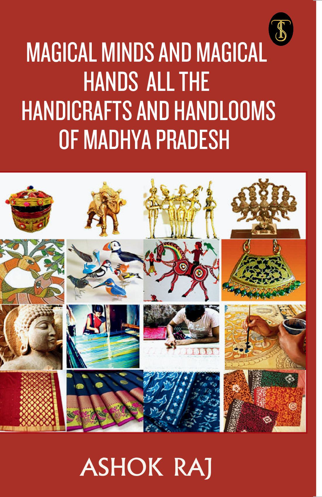 Magical Minds And Magical Hands All The Handicrafts And Handlooms Of Madhya Pradesh