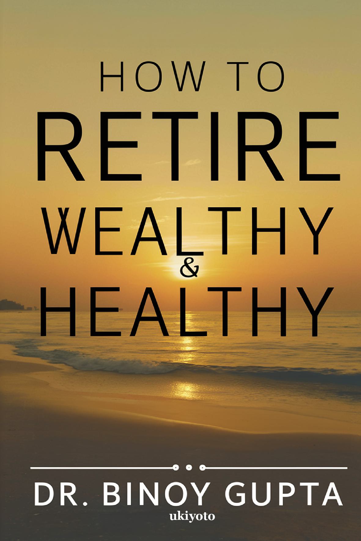 How to Retire Wealthy & Healthy